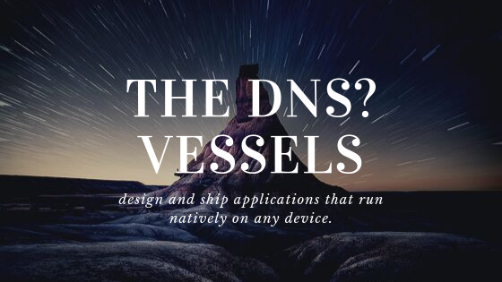 Vessels DNS, design and ship applications that run natively on any device
